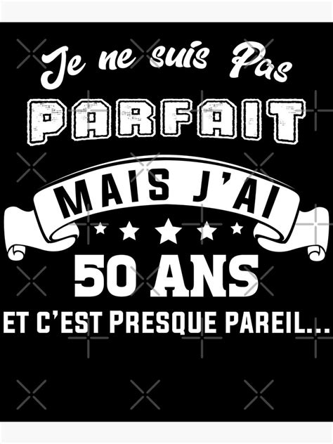 Je Ne Suis Pas Parfait Mais Jai 50 Ans Et Cest Presque Pareil Cadeau