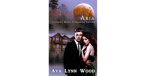 Crimson Moon Hideaway Seducing Aria By Ava Wood