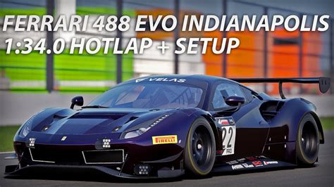 FERRARI 488 GT3 EVO INDIANAPOLIS HOTLAP SETUP ACC YouTube