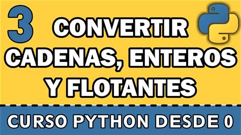 Python Convertir Cadenas Enteros Y Flotantes Viceversa Youtube