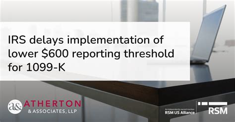 Irs Delays Implementation Of Lower 600 Reporting Threshold For 1099 K Atherton And Associates