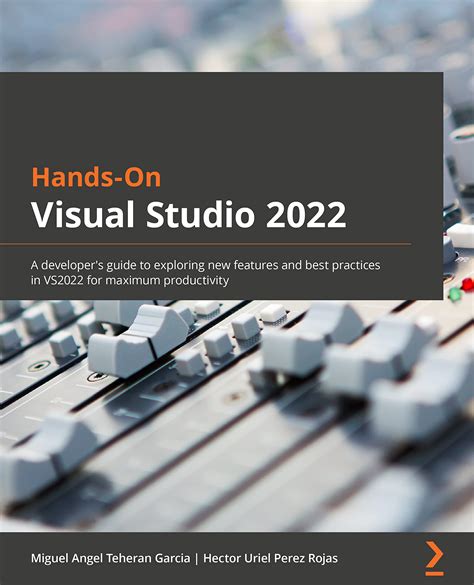 Hands On Visual Studio 2022 A Developer S Guide To Exploring New