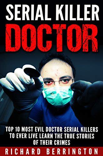 Serial Killer Doctor Top Most Evil Doctor Serial Killers To Ever