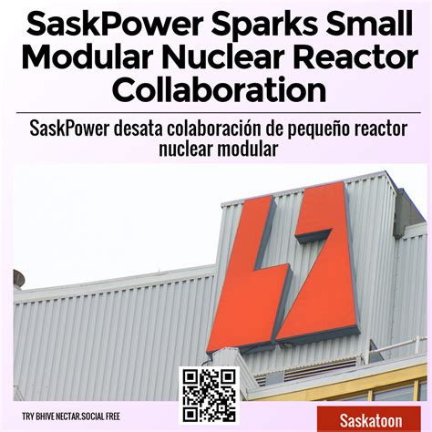 Saskpower Sparks Small Modular Nuclear Reactor Collaboration Spanglish Ca