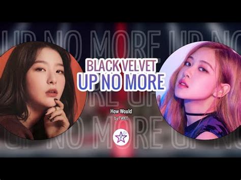 How Would Black Velvet Sing Up No More By Twice Youtube