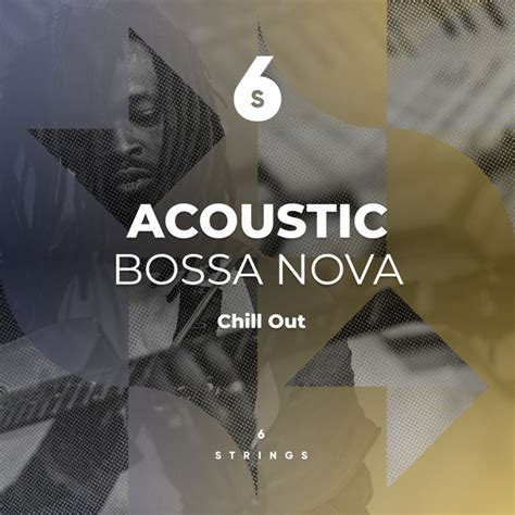 Acoustic Bossa Nova Chill Out Pieces Album By Spanish Guitar Chill