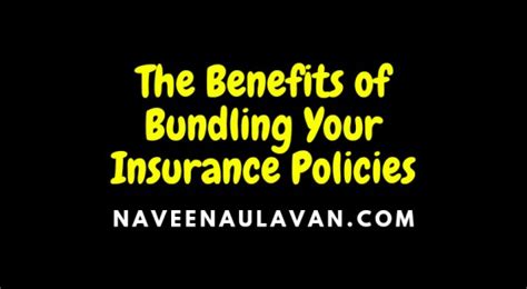 The Benefits Of Bundling Your Insurance Policies Naveena Ulavan