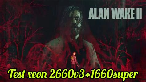 Alan Wake 2 Gameplay 2023 Nvidia Gtx 1660 Super Xeon 2660 V3