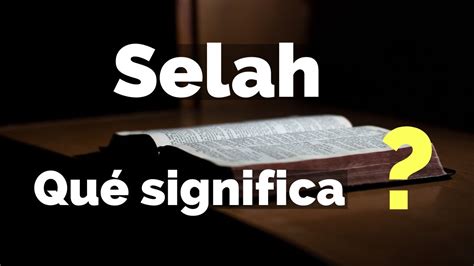 Qué significa SELAH en la Biblia Porqué aparece 71 veces en los Salmos