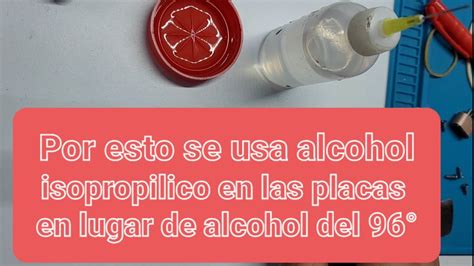 Porque Se Usa El Alcohol Isopropilico En La Limpieza De Placas Y