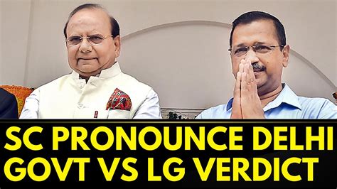 Delhi Government Vs Lg Supreme Court Sc Pronounces Its Verdict On Delhi Government Vs Lg Case