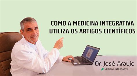 Como A Medicina Integrativa Utiliza Os Artigos Cient Ficos Youtube