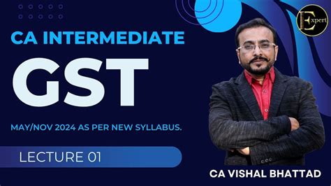 Lec Gst Ca Inter New Syllabus Batch For May Nov Ca Vishal