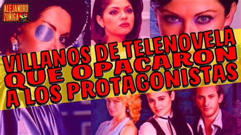 Villanos Que Opacaron A Los Protagonistas Telenovelas Youtube