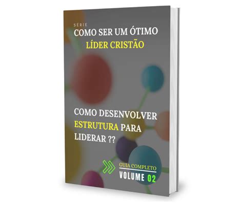 Liderança Cristã Guia Completo De Como Ser Um Bom Líder Passo A Passo