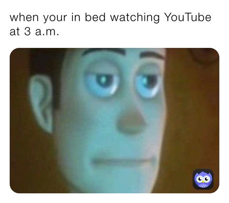 When Your In Bed Watching Youtube At 3 Am Tanameme Memes