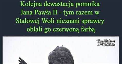 Kolejna Dewastacja Pomnika Jana Paw A Ii Tym Razem W Stalowej Woli