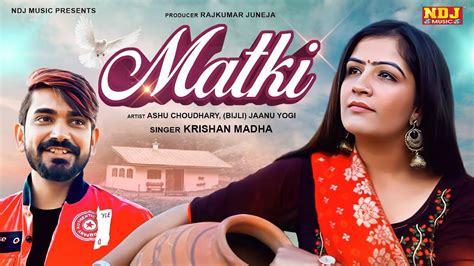 Discover The New Haryanvi Music Video For Matki Sung By Krishan Madha