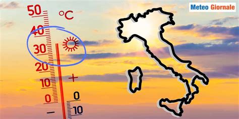 Ultimissime Meteo Avremo I Primi 35 Gradi In Italia METEO GIORNALE