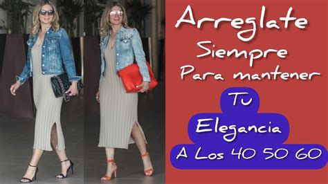 ARREGLATE SIEMPRE PARA MANTENER TU ELEGANCIA A LOS 40 50 60 Y 7O AÑOS