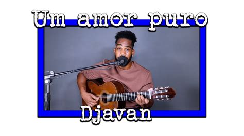 Um Amor Puro Djavan Por Alef Santos Youtube