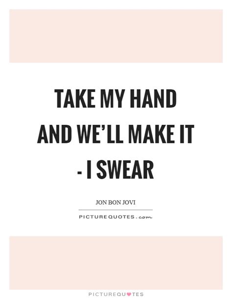 Take My Hand Quotes And Sayings Take My Hand Picture Quotes