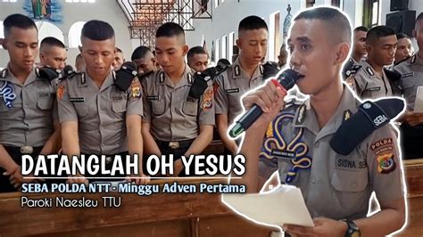 Datanglah Oh Yesus Minggu Adven Pertama Ps SEBA POLDA NTT Paroki