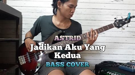 Bass COVER Jadikan Aku Yang Kedua Astrid YouTube