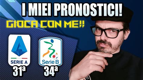 I PRONOSTICI DI SERIE A E SERIE B 31 E 34 Giornata Gioca Con Me