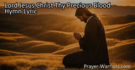 Lord Jesus Christ Thy Precious Blood - Hymn Lyric - Prayer Warriors