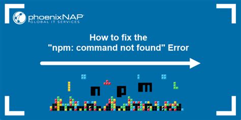 How To Fix The Npm Command Not Found Error