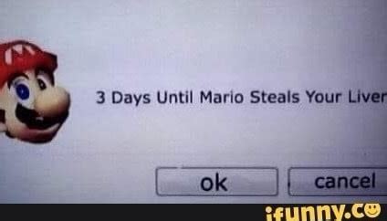 3 Days Until Mario Steals Your Liver IFunny