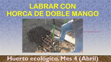 Labrar Con Horca De Doble Mango Huerto Ecol Gico Youtube