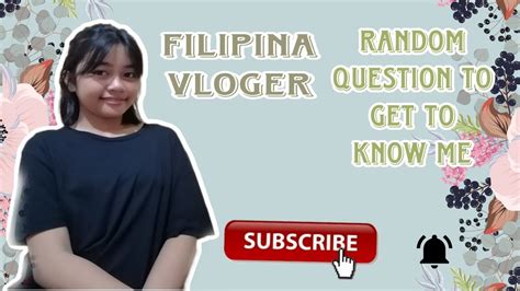 Filipina Vlogger Random Question To Get To Know Me ️ Youtube