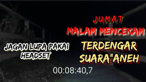 MALAM MENCEKAM TERDENGAR SUARA ANEH fypシ kalimantantimur