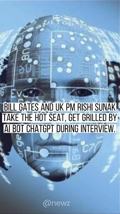 Bill Gates And Uk Pm Rishi Sunak Take The Hot Seat Get Grilled By Ai Bot Chatgpt During