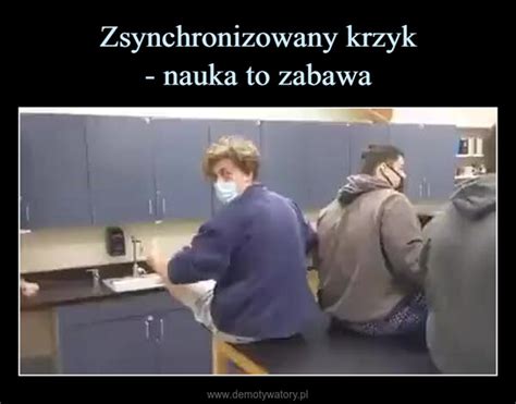 Zsynchronizowany Krzyk Nauka To Zabawa Demotywatory Pl