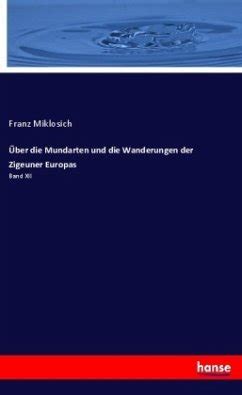 Über Mundarten und Wanderungen der Zigeuner Europas von Franz