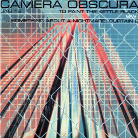 Stream Camera Obscura To Paint The Kettle Black By Three One G