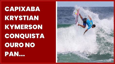 CAPIXABA KRYSTIAN KYMERSON CONQUISTA OURO NO PAN AMERICANO DE SURF DO