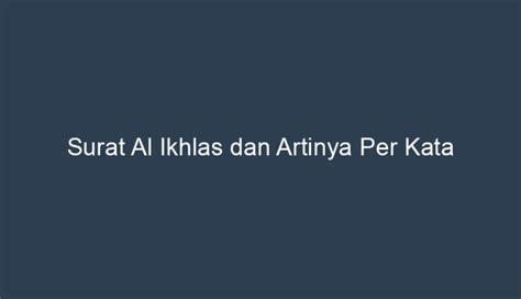 Surat Al Ikhlas Dan Artinya Per Kata