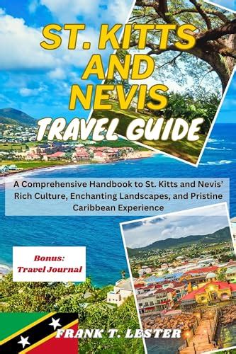 ST. KITTS AND NEVIS TRAVEL GUIDE : A Comprehensive Handbook to St