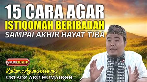 15 CARA AGAR TETAP ISTIQOMAH BERIBADAH USTADZ ABU HUMAIROH