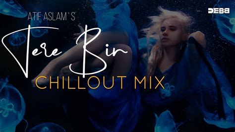 Tere Bin Bas Ek Pal Chillout Mix Debb Atif Aslam Urmila