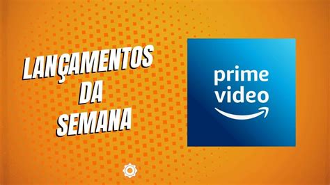 Confira Os Lan Amentos Amazon Prime Video Da Semana A De Fevereiro