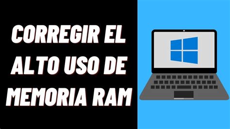 C Mo Corregir El Alto Uso De Memoria Ram En Windows Youtube