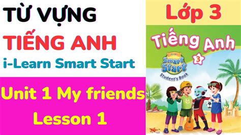 Từ vựng Tiếng Anh Lớp 3 i Learn Smart Start Unit 1 My friends Lesson 1