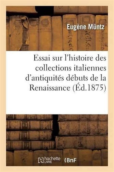 Essai Sur L Histoire Des Collections Italiennes D Antiquits Depuis Les