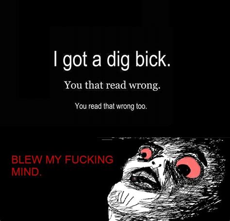 I Got A Dig Bickyou That Read Wrongyou Read That Wrong Too Stoner Humor Funny Pictures