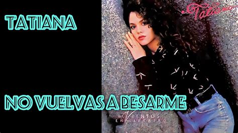 No Vuelvas A Besarme Tatiana Oficial Letra YouTube